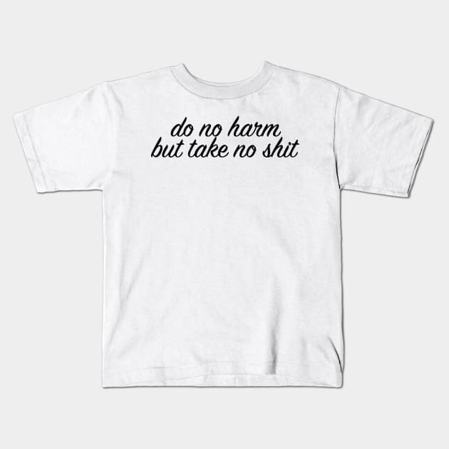 Do no harm but take no shit Kids T-Shirt by lolosenese